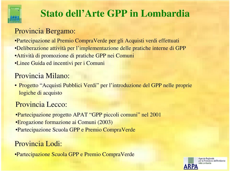 Progetto Acquisti Pubblici Verdi per l introduzione del GPP nelle proprie logiche di acquisto Provincia Lecco: Partecipazione progetto APAT GPP piccoli