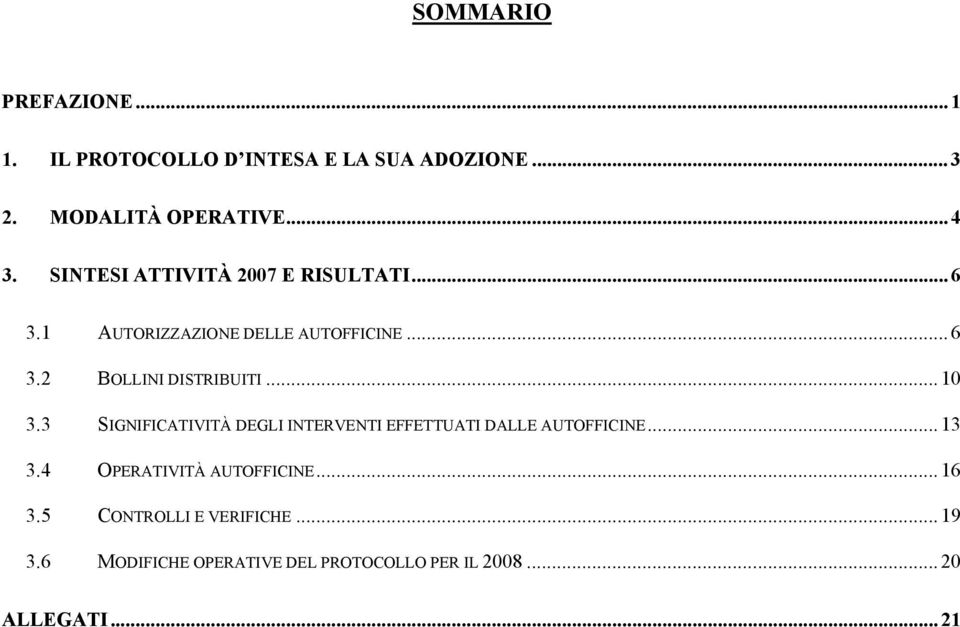 .. 10 3.3 SIGNIFICATIVITÀ DEGLI INTERVENTI EFFETTUATI DALLE AUTOFFICINE... 13 3.4 OPERATIVITÀ AUTOFFICINE.