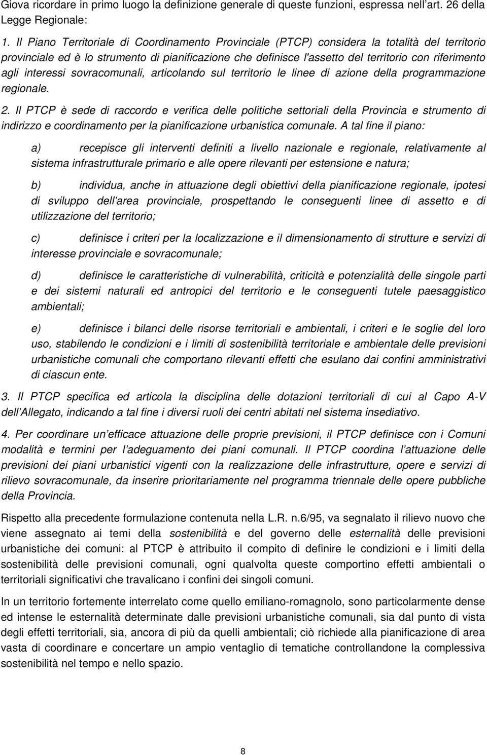 agli interessi sovracomunali, articolando sul territorio le linee di azione della programmazione regionale. 2.