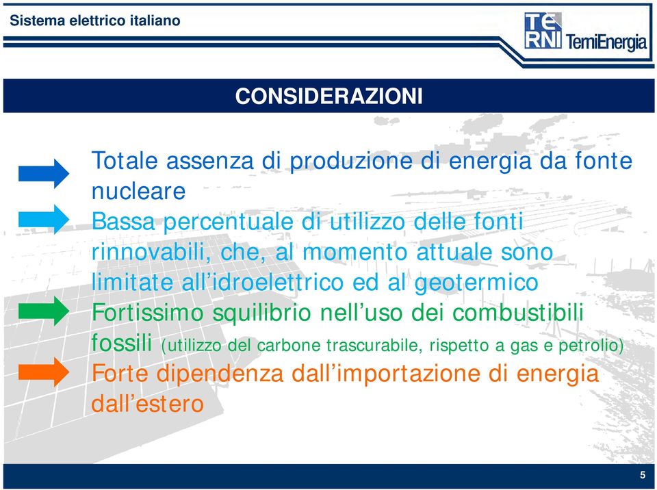 idroelettrico ed al geotermico Fortissimo i squilibrio i nell uso dei combustibili fossili (utilizzo