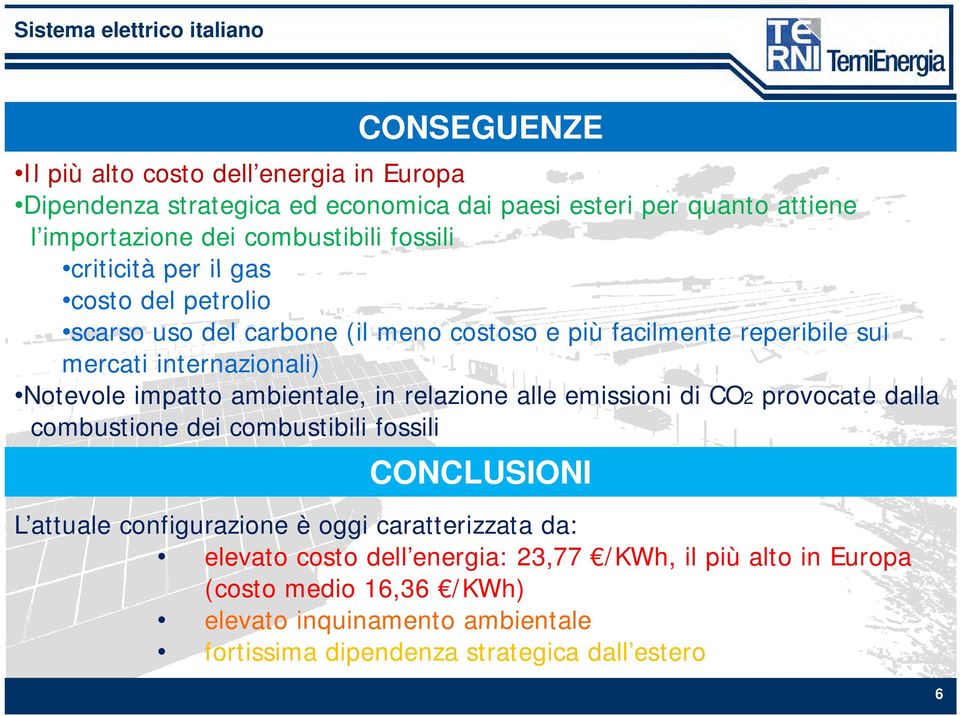 Notevole impatto ambientale, in relazione alle emissioni di CO2 provocate dalla combustione dei combustibili fossili CONCLUSIONI L attuale configurazione è oggi