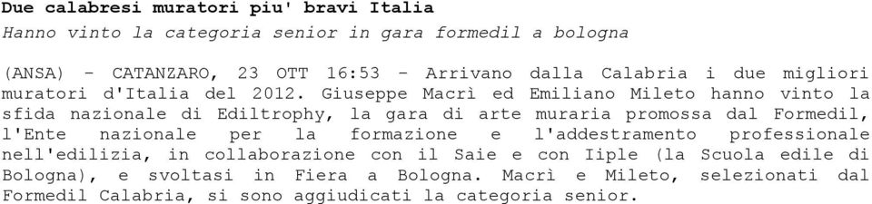 Giuseppe Macrì ed Emiliano Mileto hanno vinto la sfida nazionale di Ediltrophy, la gara di arte muraria promossa dal Formedil, l'ente nazionale per la