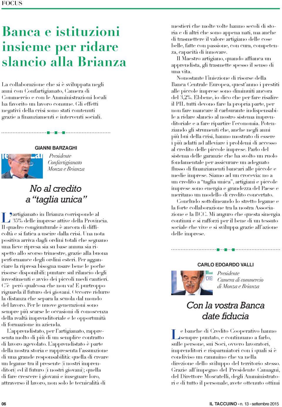 GIANNI BARZAGHI Presidente Confartigianato Monza e Brianza No al credito a taglia unica artigianato in Brianza corrisponde al L 35% delle imprese attive della Provincia.