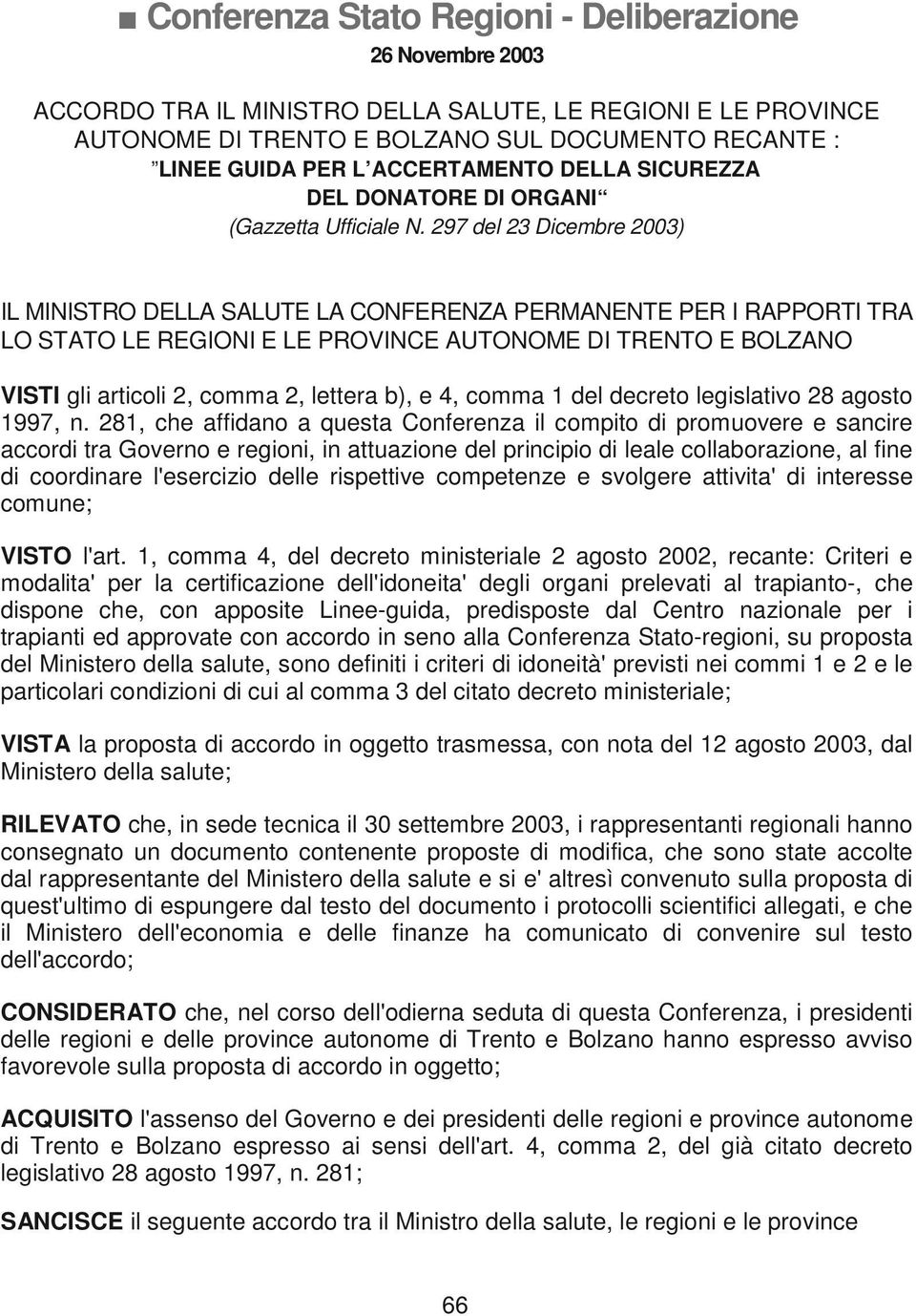 297 del 23 Dicembre 2003) IL MINISTRO DELLA SALUTE LA CONFERENZA PERMANENTE PER I RAPPORTI TRA LO STATO LE REGIONI E LE PROVINCE AUTONOME DI TRENTO E BOLZANO VISTI gli articoli 2, comma 2, lettera