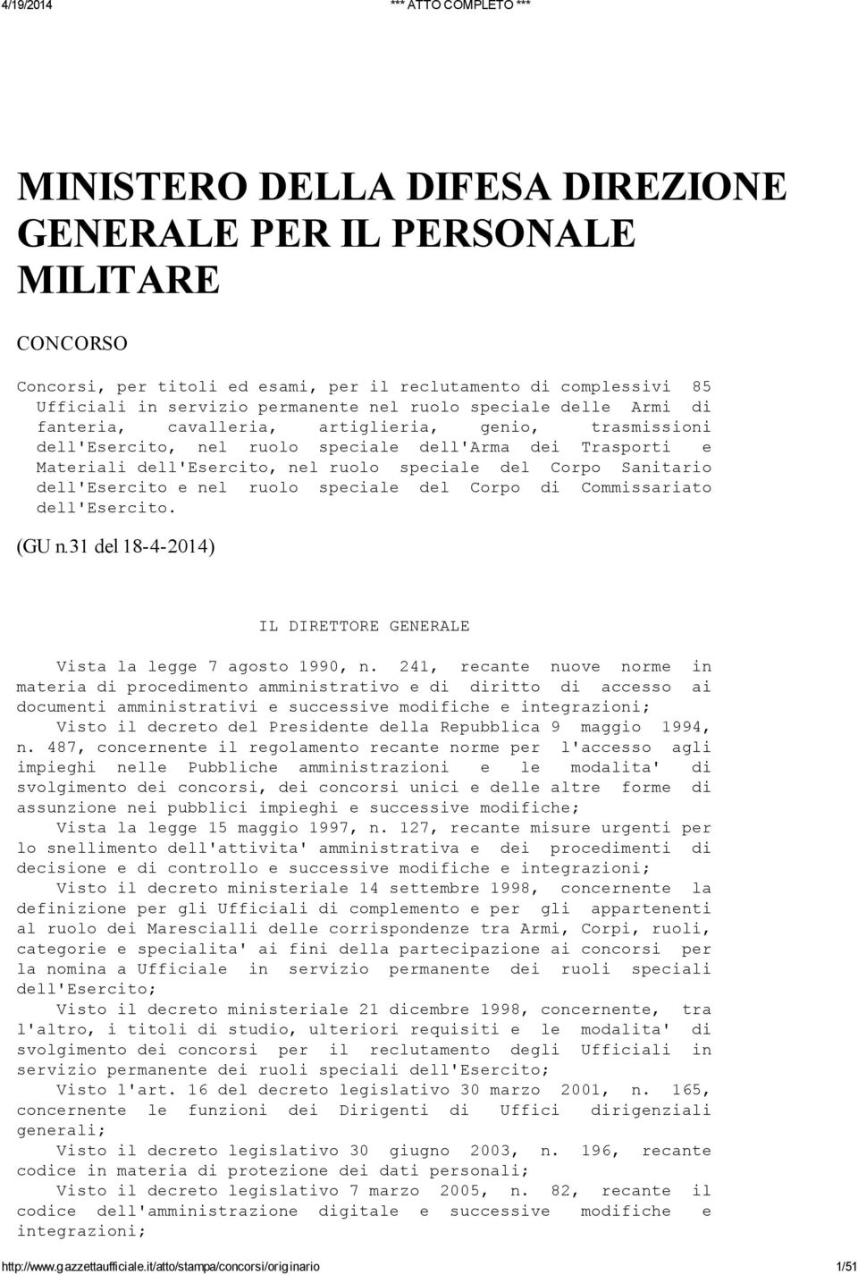 dell'esercito e nel ruolo speciale del Corpo di Commissariato dell'esercito. (GU n.31 del 18-4-2014) IL DIRETTORE GENERALE Vista la legge 7 agosto 1990, n.