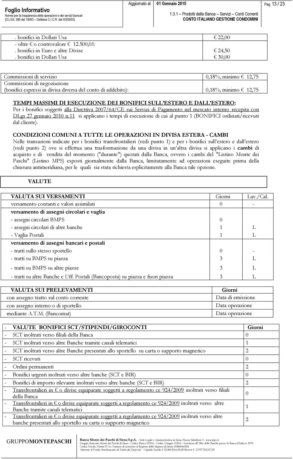 ESECUZIONE DEI BONIFICI SULL ESTERO E DALL ESTERO: Per i bonifici soggetti alla Direttiva 2007/64/CE sui Servizi di Pagamento nel mercato interno recepita con DLgs 27 gennaio 2010 n.