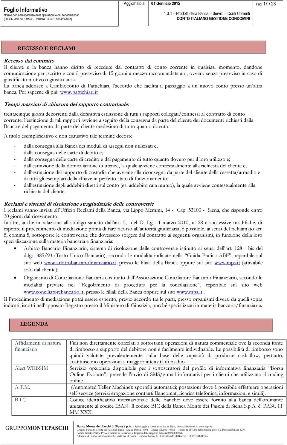 La banca aderisce a Cambioconto di Pattichiari, l accordo che facilita il passaggio a un nuovo conto presso un altra banca. Per saperne di più: www.pattichiari.