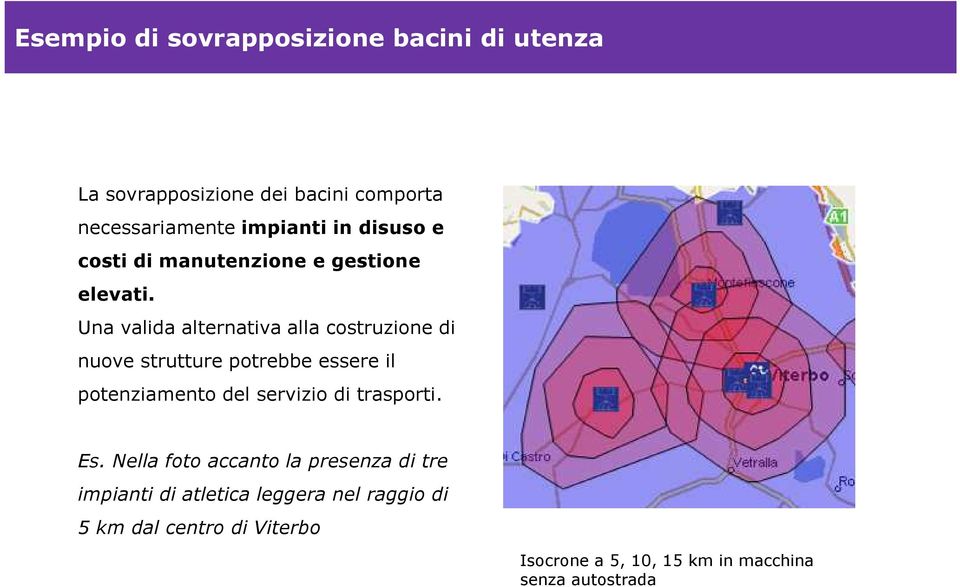 Una valida alternativa alla costruzione di nuove strutture potrebbe essere il potenziamento del servizio di