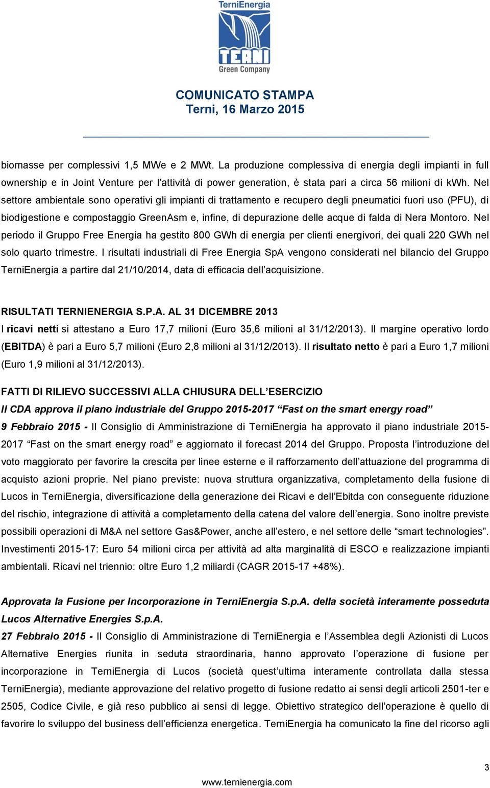 Nel settore ambientale sono operativi gli impianti di trattamento e recupero degli pneumatici fuori uso (PFU), di biodigestione e compostaggio GreenAsm e, infine, di depurazione delle acque di falda