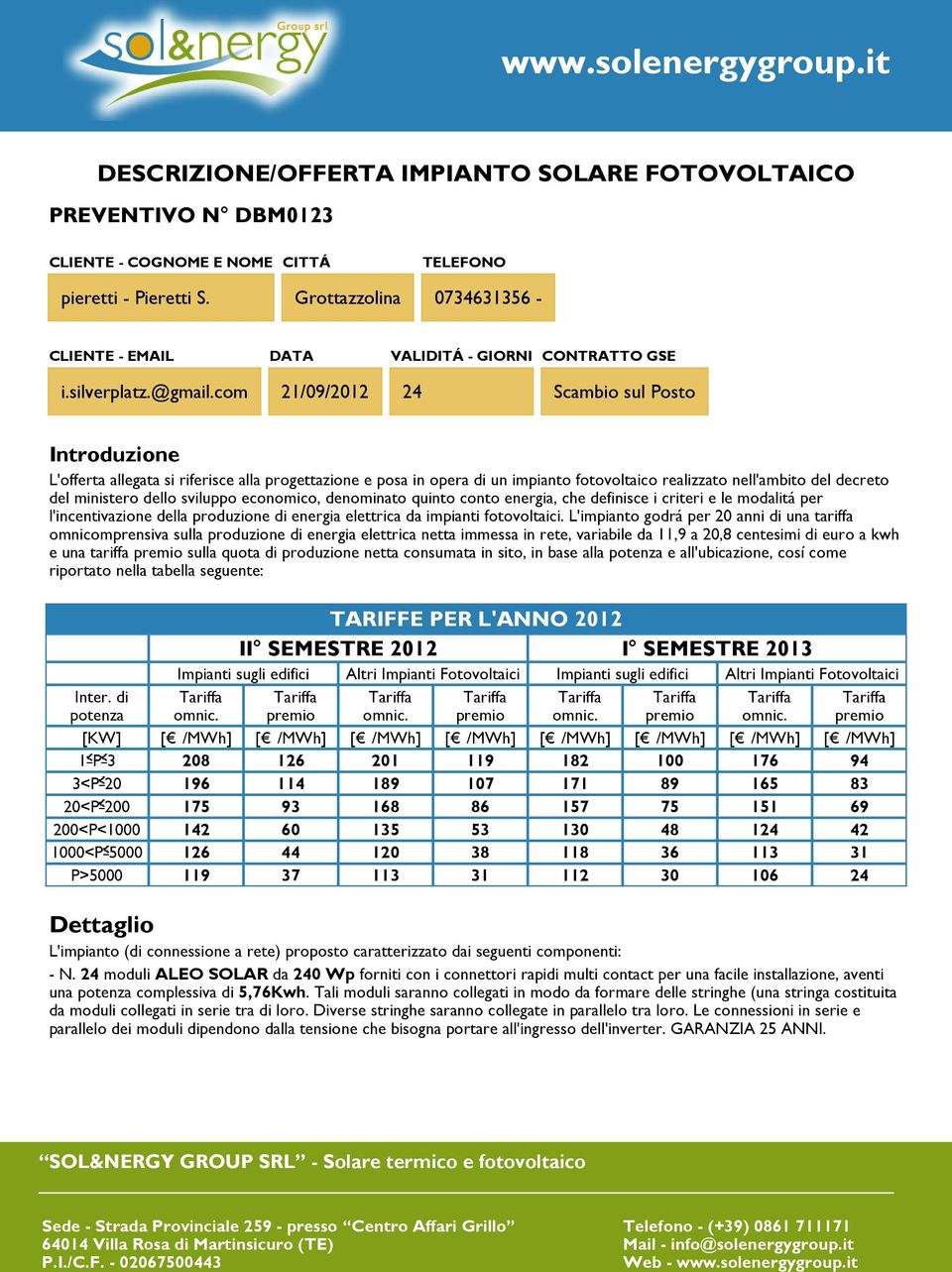 sviluppo economico, denominato quinto conto energia, che definisce i criteri e le modalitá per l'incentivazione della produzione di energia elettrica da impianti fotovoltaici.