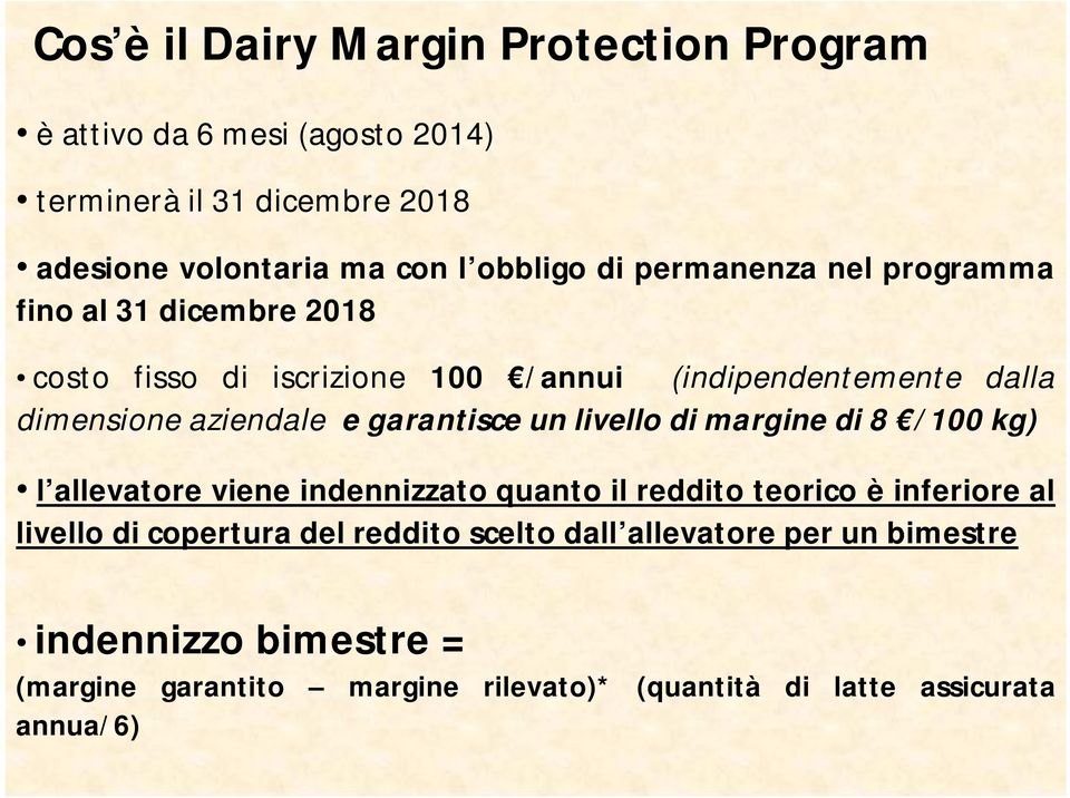 garantisce un livello di margine di 8 /100 kg) l allevatore viene indennizzato quanto il reddito teorico è inferiore al livello di copertura