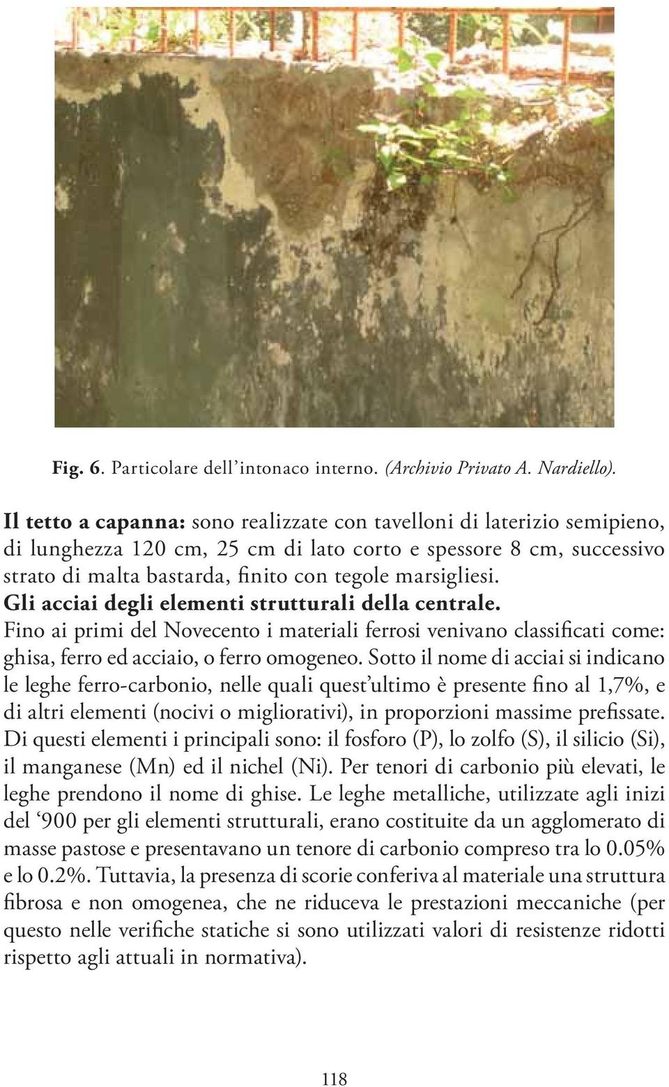 Gli acciai degli elementi strutturali della centrale. Fino ai primi del Novecento i materiali ferrosi venivano classificati come: ghisa, ferro ed acciaio, o ferro omogeneo.