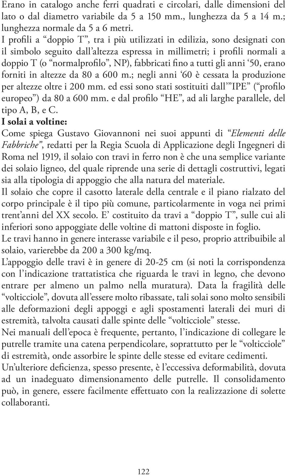 a tutti gli anni 50, erano forniti in altezze da 80 a 600 m.; negli anni 60 è cessata la produzione per altezze oltre i 200 mm.