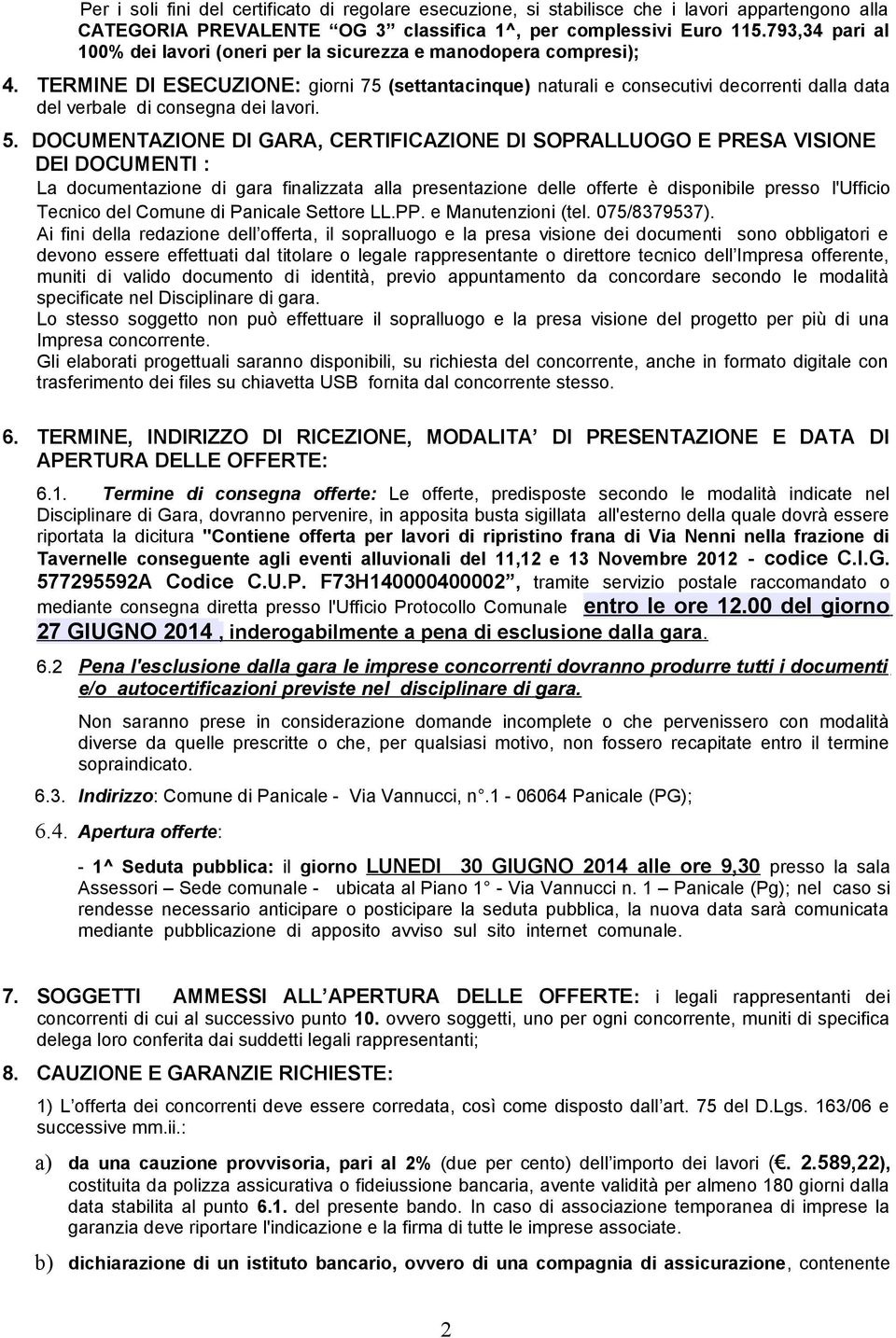 TERMINE DI ESECUZIONE: giorni 75 (settantacinque) naturali e consecutivi decorrenti dalla data del verbale di consegna dei lavori. 5.