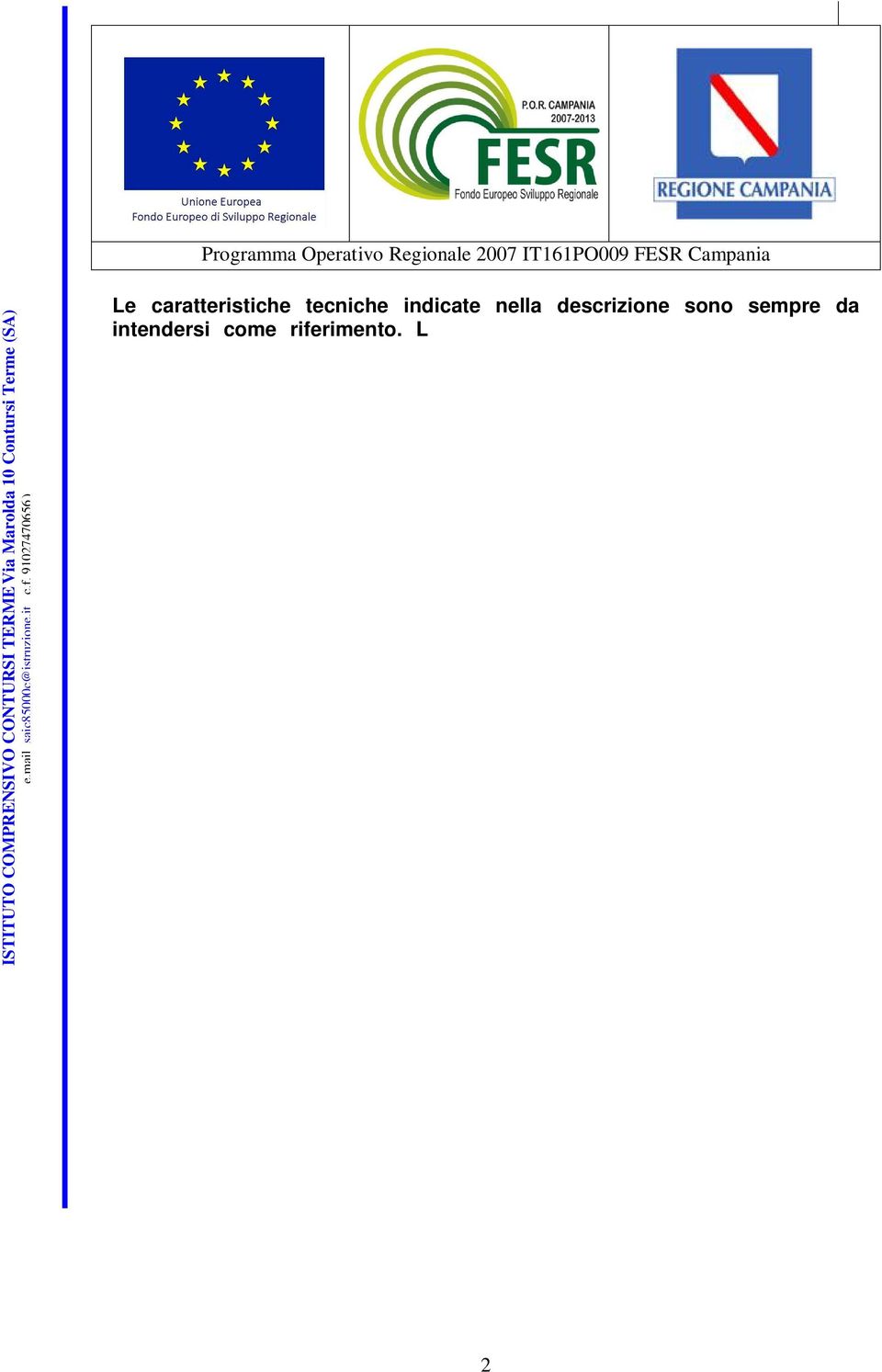 1 Dotato di uscita video per TV e 2 ingressi microfonici con volume indipendente, controllo di tonalità ed eco. Dotato di registratore interno e possibilità di leggere i Cd.