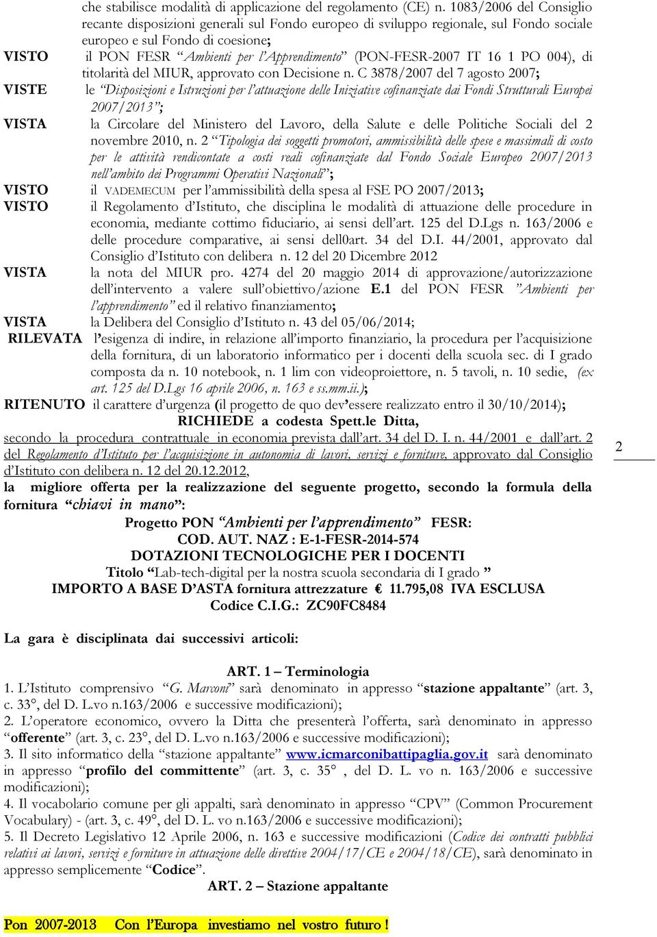 (PON-FESR-2007 IT 6 PO 004), di titolarità del MIUR, approvato con Decisione n.