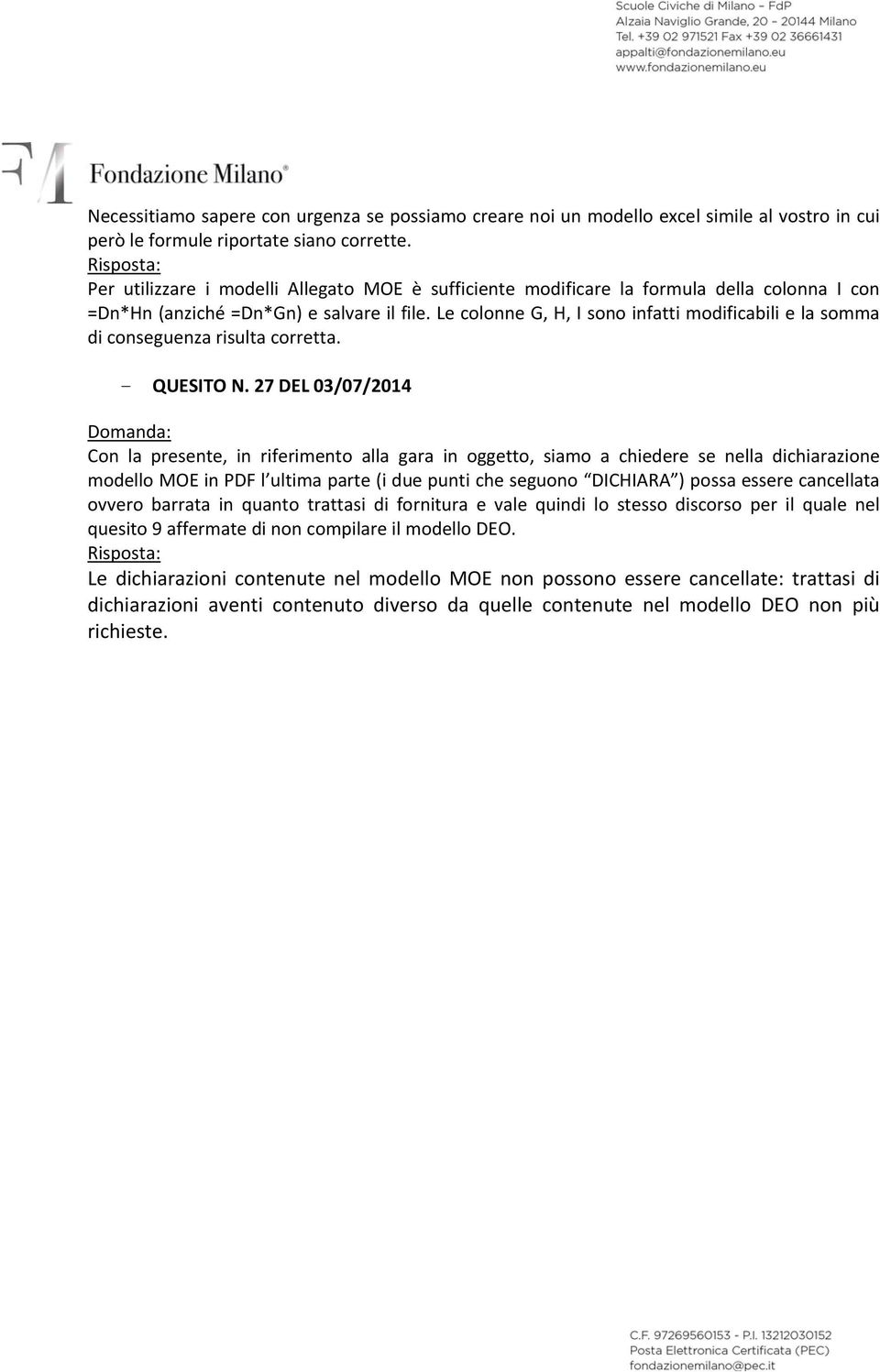 Le colonne G, H, I sono infatti modificabili e la somma di conseguenza risulta corretta. - QUESITO N.