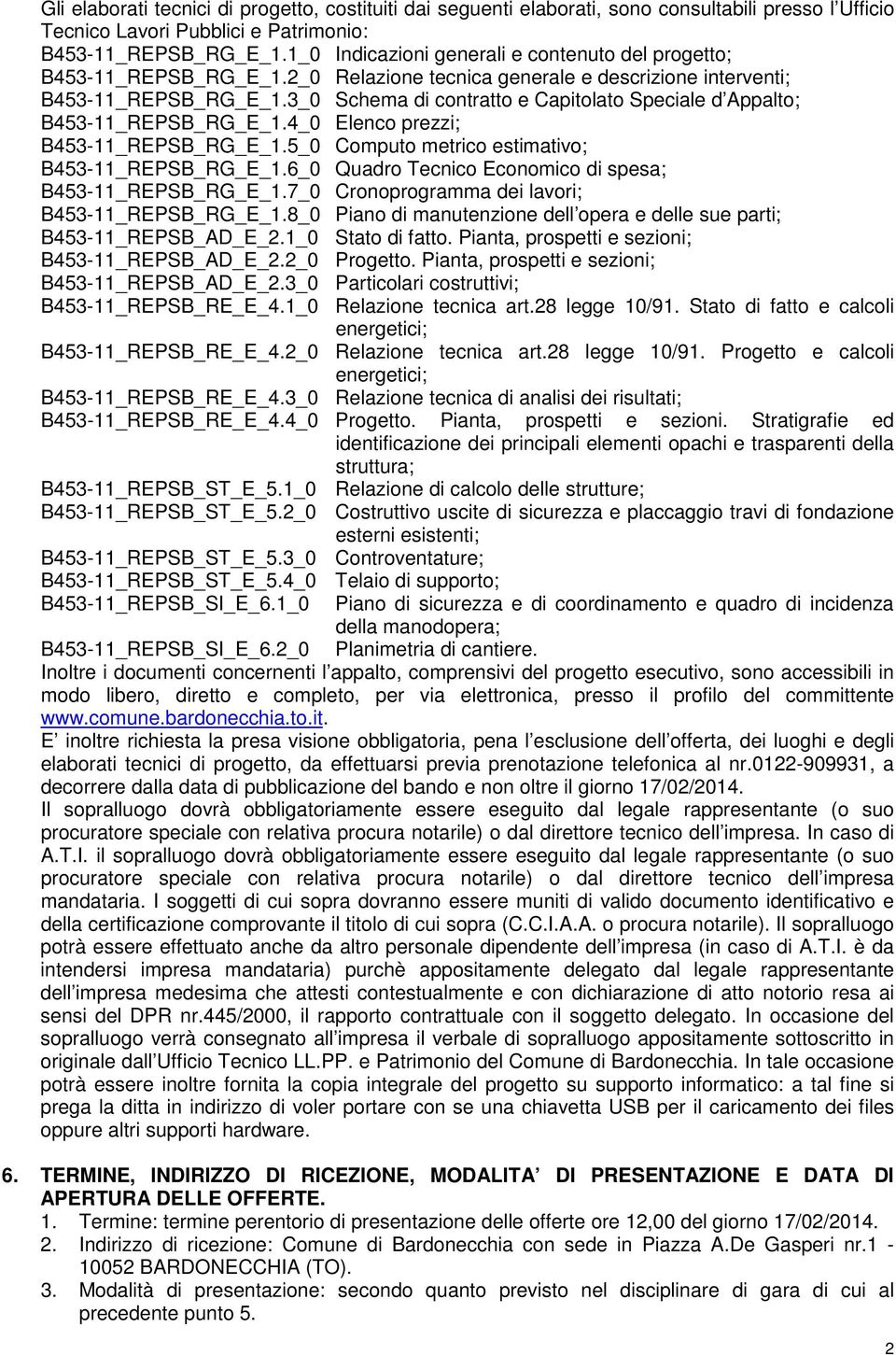 3_0 Schema di contratto e Capitolato Speciale d Appalto; B453-11_REPSB_RG_E_1.4_0 Elenco prezzi; B453-11_REPSB_RG_E_1.5_0 Computo metrico estimativo; B453-11_REPSB_RG_E_1.