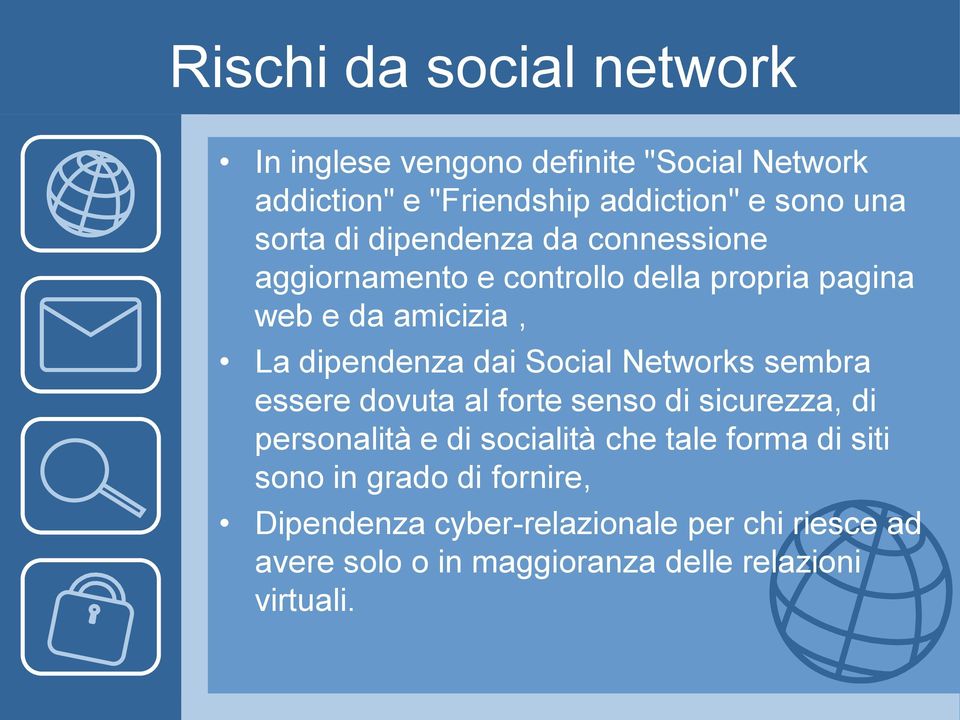 Social Networks sembra essere dovuta al forte senso di sicurezza, di personalità e di socialità che tale forma di siti