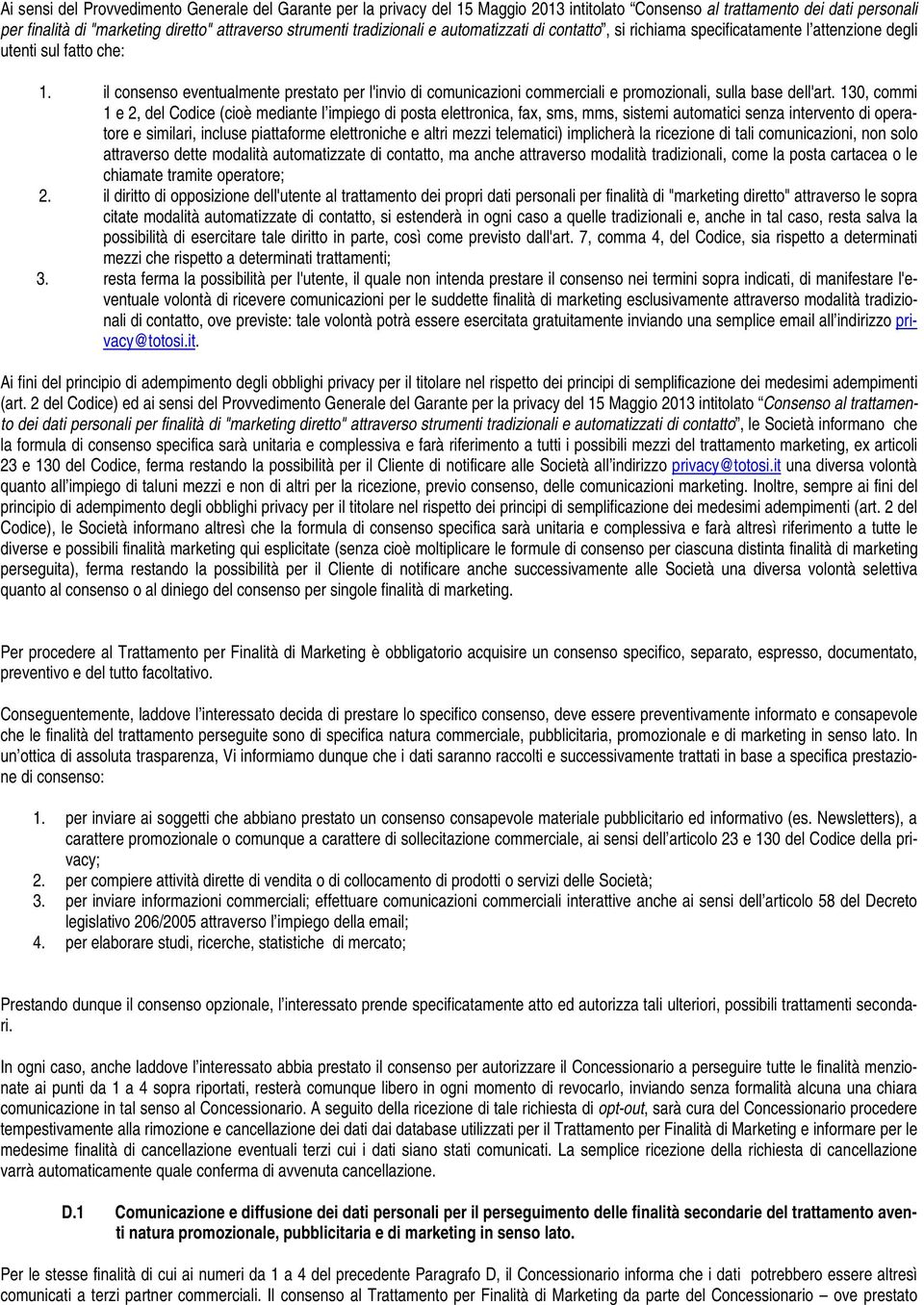 il consenso eventualmente prestato per l'invio di comunicazioni commerciali e promozionali, sulla base dell'art.