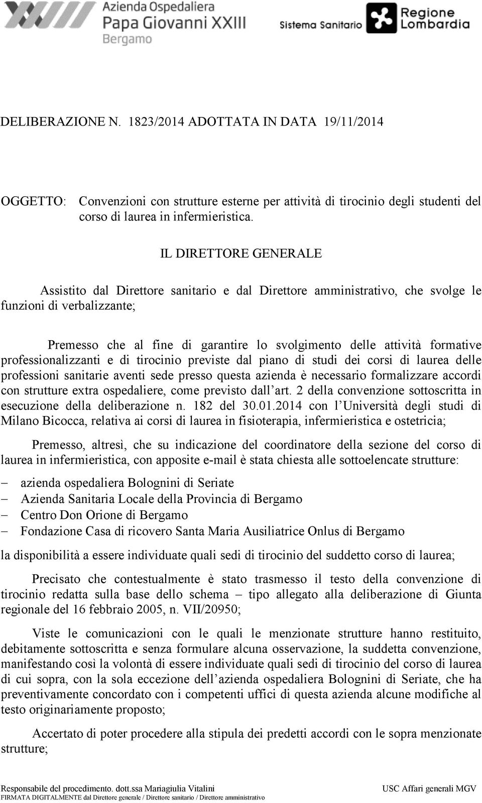 formative professionalizzanti e di tirocinio previste dal piano di studi dei corsi di laurea delle professioni sanitarie aventi sede presso questa azienda è necessario formalizzare accordi con