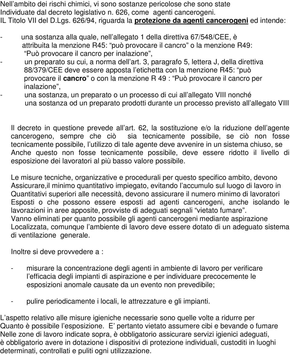 menzione R49: Può provocare il cancro per inalazione, - un preparato su cui, a norma dell art.