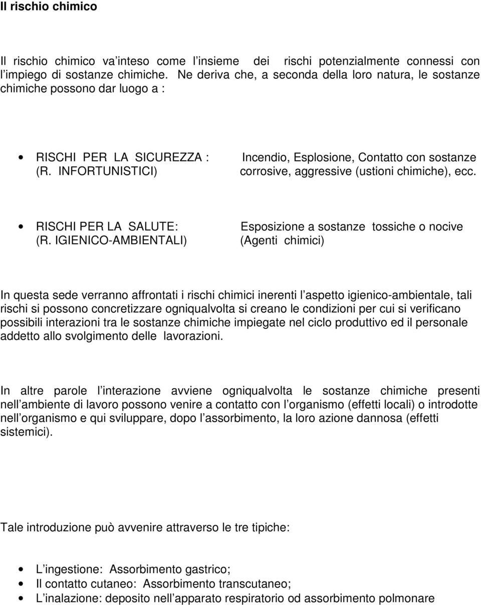 INFORTUNISTICI) corrosive, aggressive (ustioni chimiche), ecc. RISCHI PER LA SALUTE: Esposizione a sostanze tossiche o nocive (R.