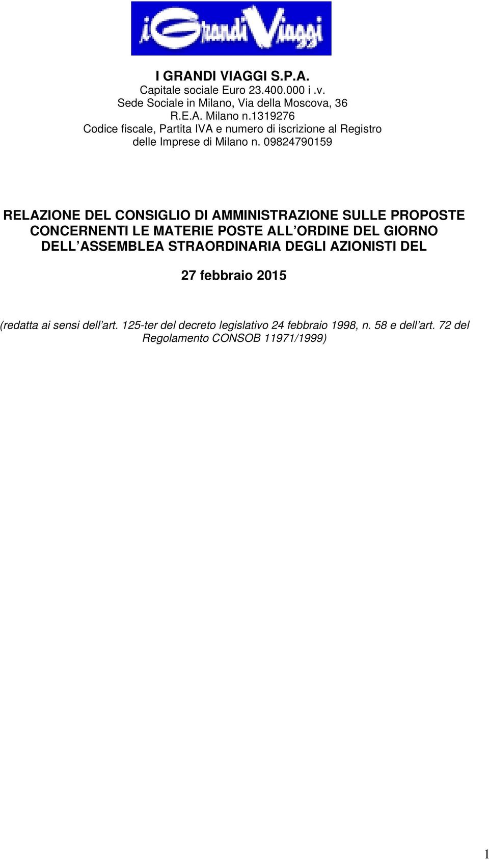 09824790159 RELAZIONE DEL CONSIGLIO DI AMMINISTRAZIONE SULLE PROPOSTE CONCERNENTI LE MATERIE POSTE ALL ORDINE DEL GIORNO DELL ASSEMBLEA