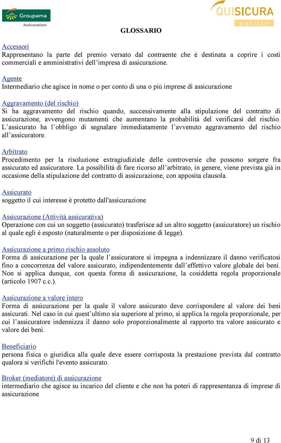 contratto di assicurazione, avvengono mutamenti che aumentano la probabilità del verificarsi del rischio.