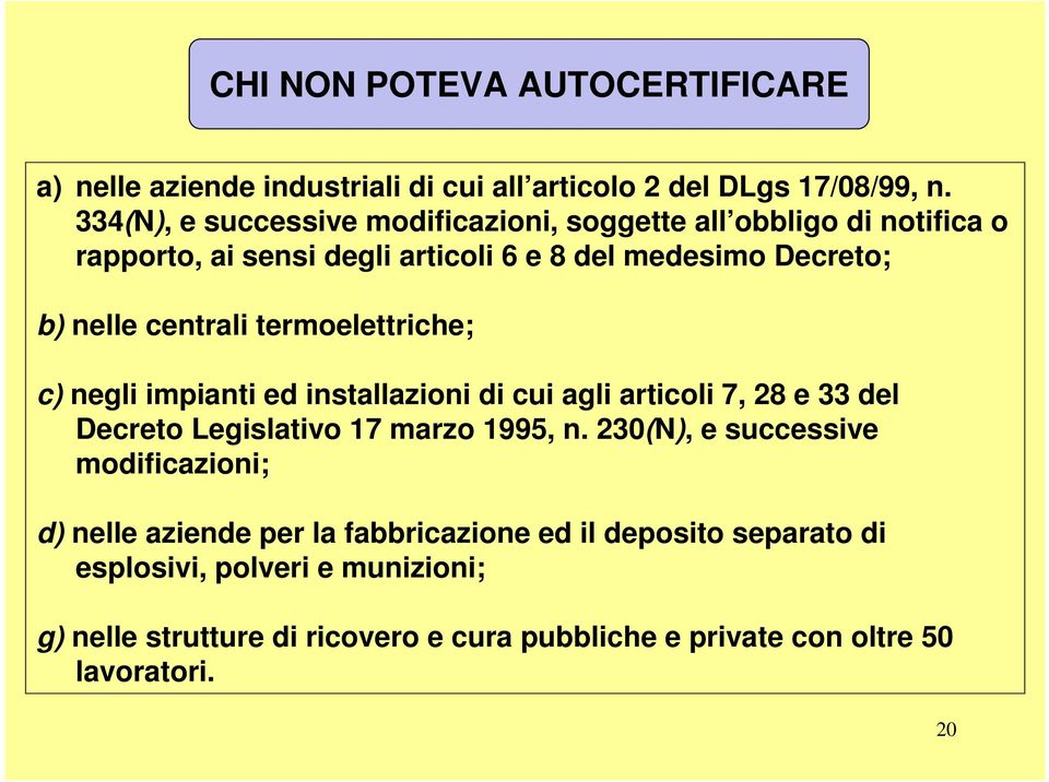 centrali termoelettriche; c) negli impianti ed installazioni di cui agli articoli 7, 28 e 33 del Decreto Legislativo 17 marzo 1995, n.