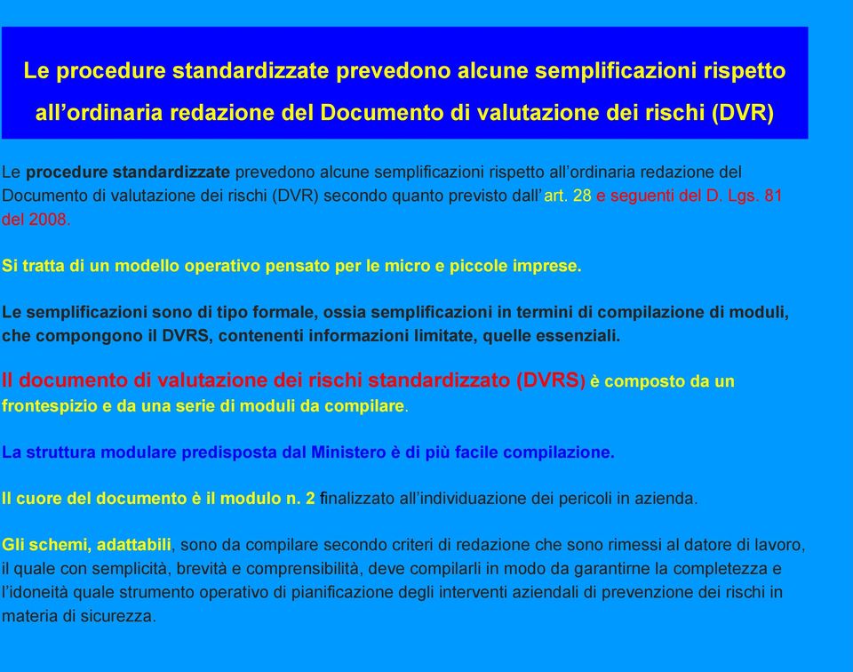 Si tratta di un modello operativo pensato per le micro e piccole imprese.