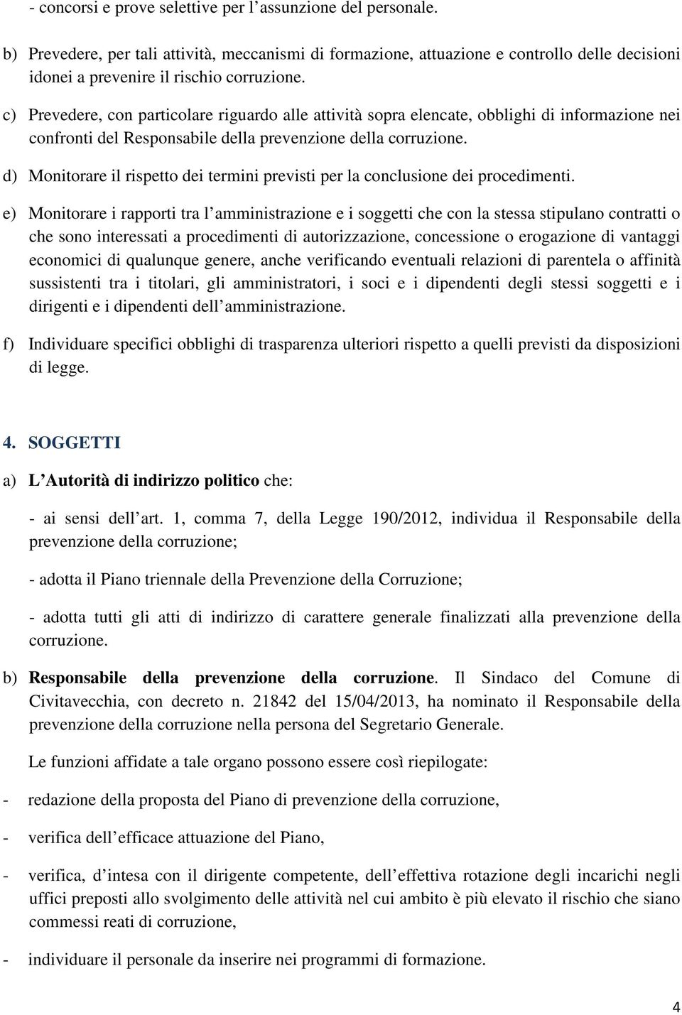 d) Monitorare il rispetto dei termini previsti per la conclusione dei procedimenti.