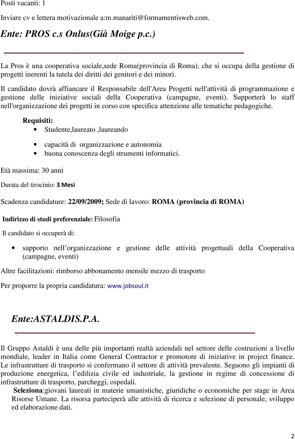 Supporterà lo staff nell'organizzazione dei progetti in corso con specifica attenzione alle tematiche pedagogiche.