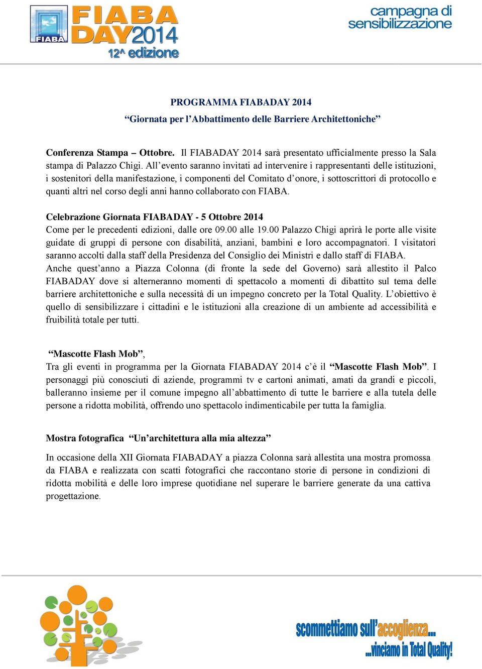 corso degli anni hanno collaborato con FIABA. Celebrazione Giornata FIABADAY - 5 Ottobre 2014 Come per le precedenti edizioni, dalle ore 09.00 alle 19.