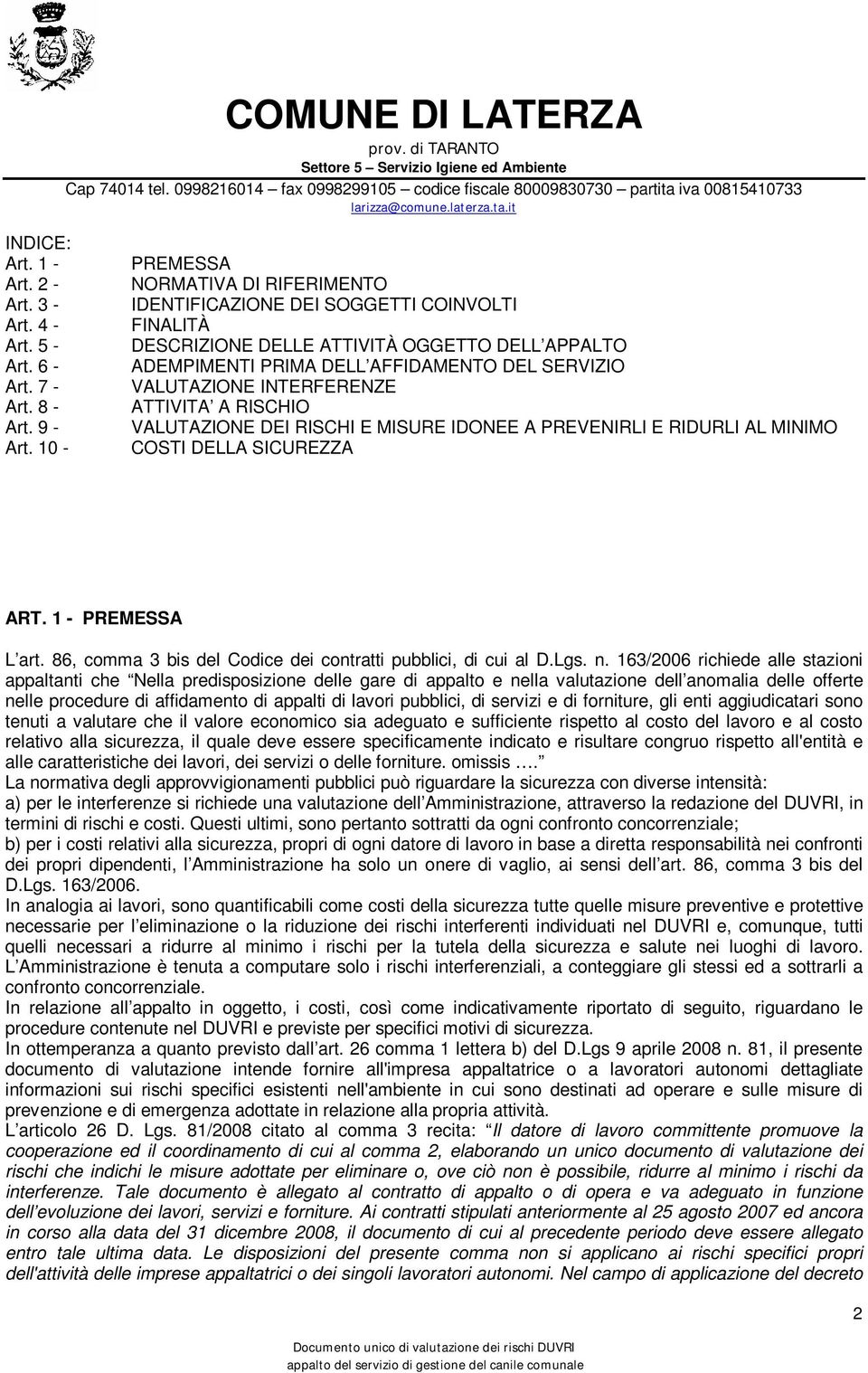 INTERFERENZE ATTIVITA A RISCHIO VALUTAZIONE DEI RISCHI E MISURE IDONEE A PREVENIRLI E RIDURLI AL MINIMO COSTI DELLA SICUREZZA ART. 1 - PREMESSA L art.