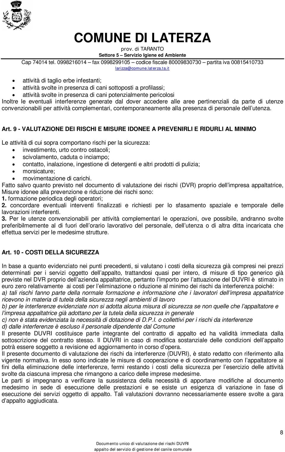 9 - VALUTAZIONE DEI RISCHI E MISURE IDONEE A PREVENIRLI E RIDURLI AL MINIMO Le attività di cui sopra comportano rischi per la sicurezza: investimento, urto contro ostacoli; scivolamento, caduta o