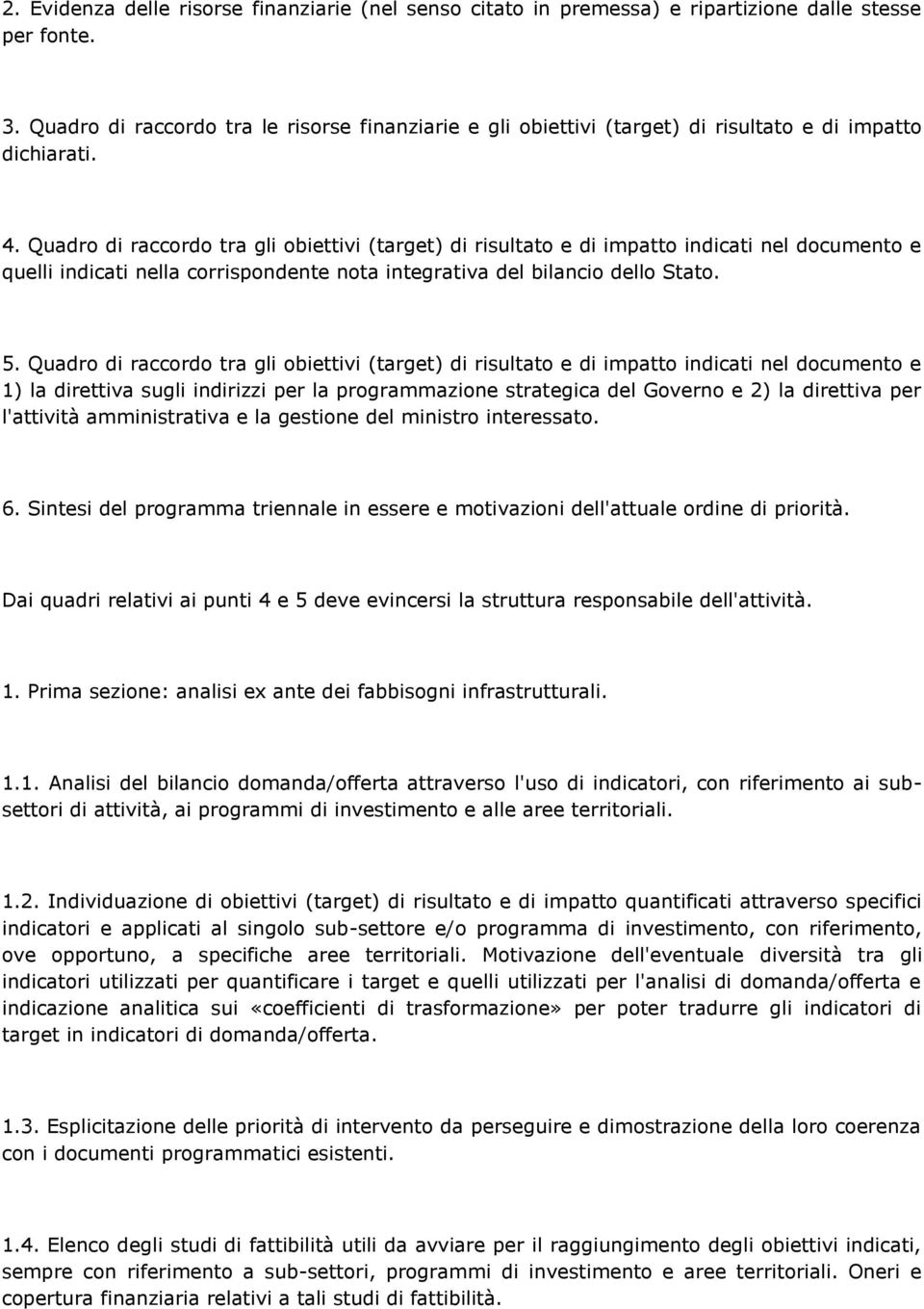 Quadro di raccordo tra gli obiettivi (target) di risultato e di impatto indicati nel documento e quelli indicati nella corrispondente nota integrativa del bilancio dello Stato. 5.