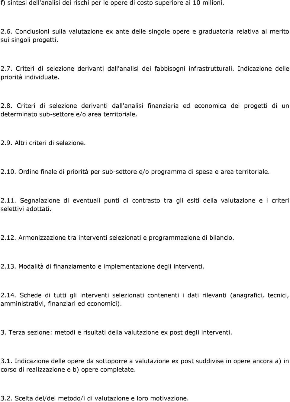 Criteri di selezione derivanti dall'analisi finanziaria ed economica dei progetti di un determinato sub-settore e/o area territoriale. 2.9. Altri criteri di selezione. 2.10.