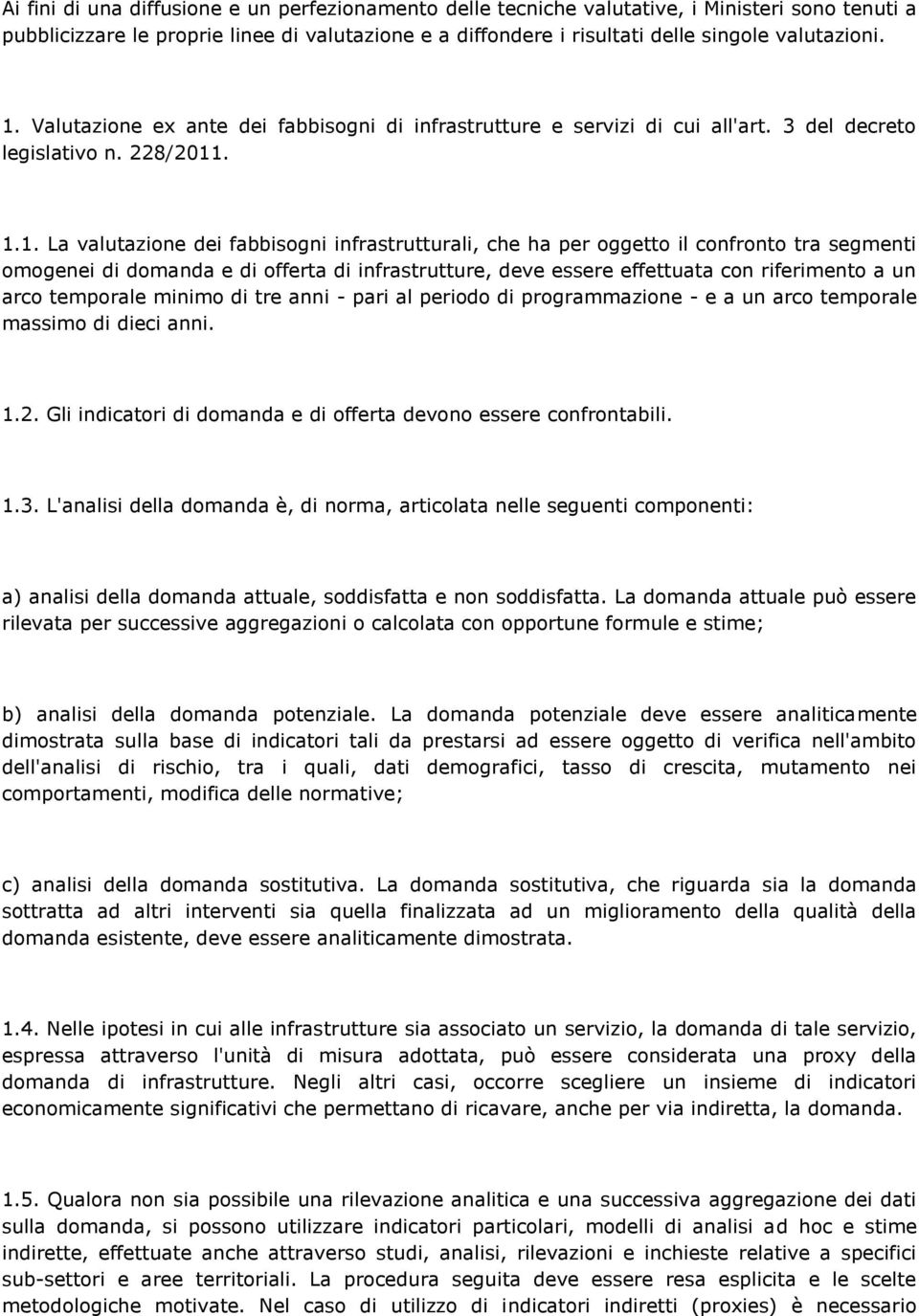 confronto tra segmenti omogenei di domanda e di offerta di infrastrutture, deve essere effettuata con riferimento a un arco temporale minimo di tre anni - pari al periodo di programmazione - e a un