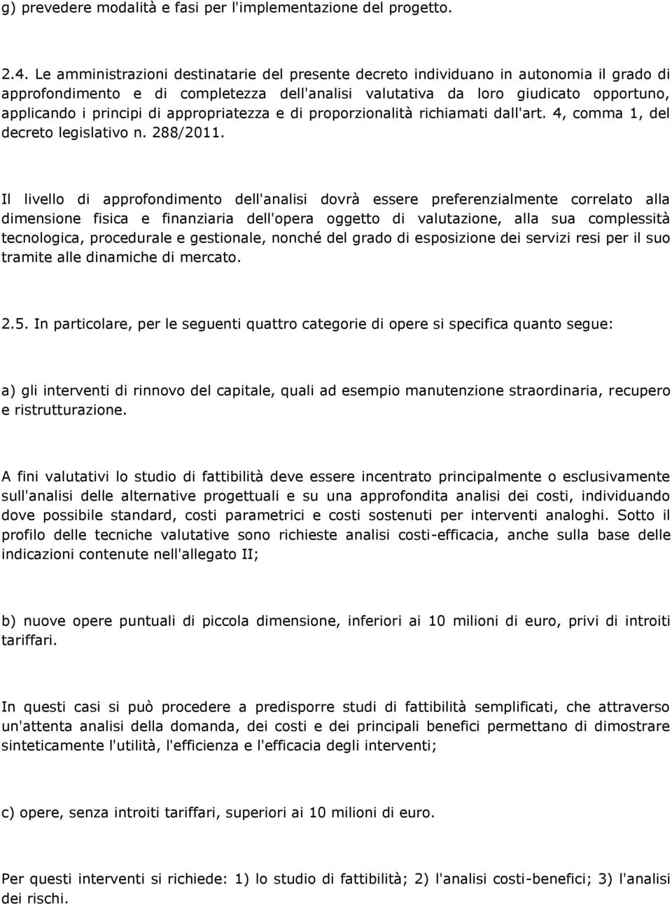 di appropriatezza e di proporzionalità richiamati dall'art. 4, comma 1, del decreto legislativo n. 288/2011.