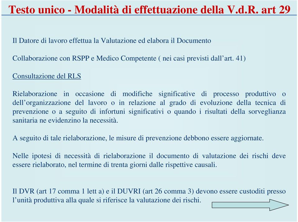 41) Consultazione del RLS Rielaborazione in occasione di modifiche significative di processo produttivo o dell organizzazione del lavoro o in relazione al grado di evoluzione della tecnica di