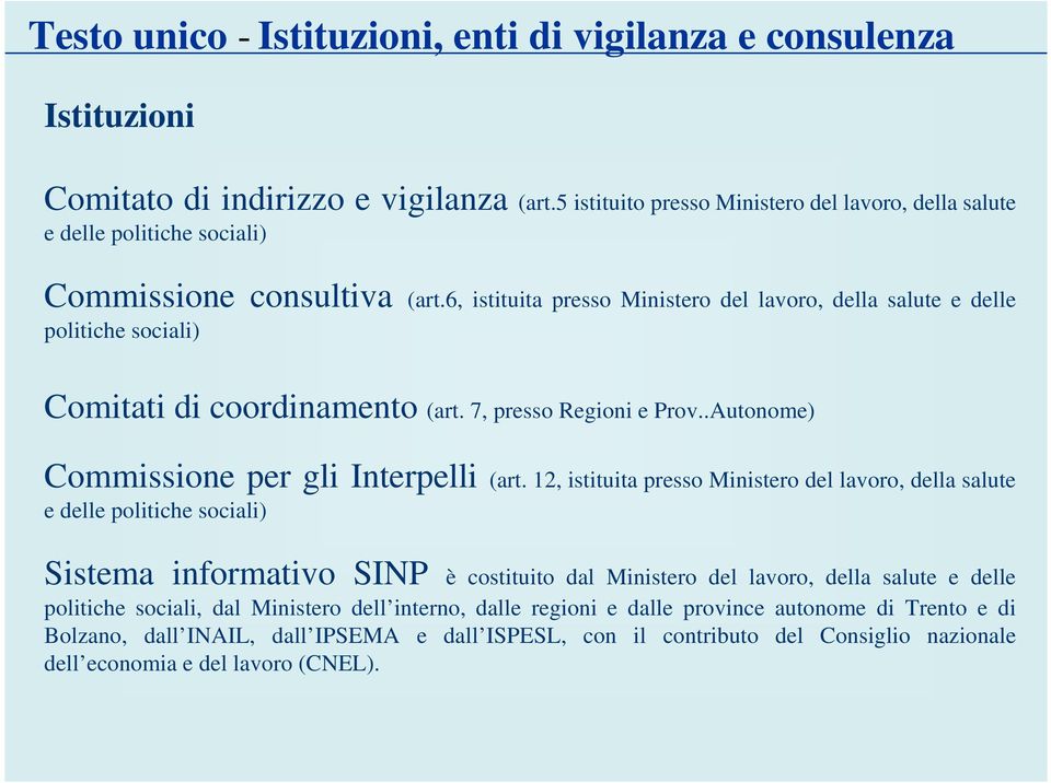 6, istituita presso Ministero del lavoro, della salute e delle politiche sociali) Comitati di coordinamento (art. 7, presso Regioni e Prov..Autonome) Commissione per gli Interpelli (art.