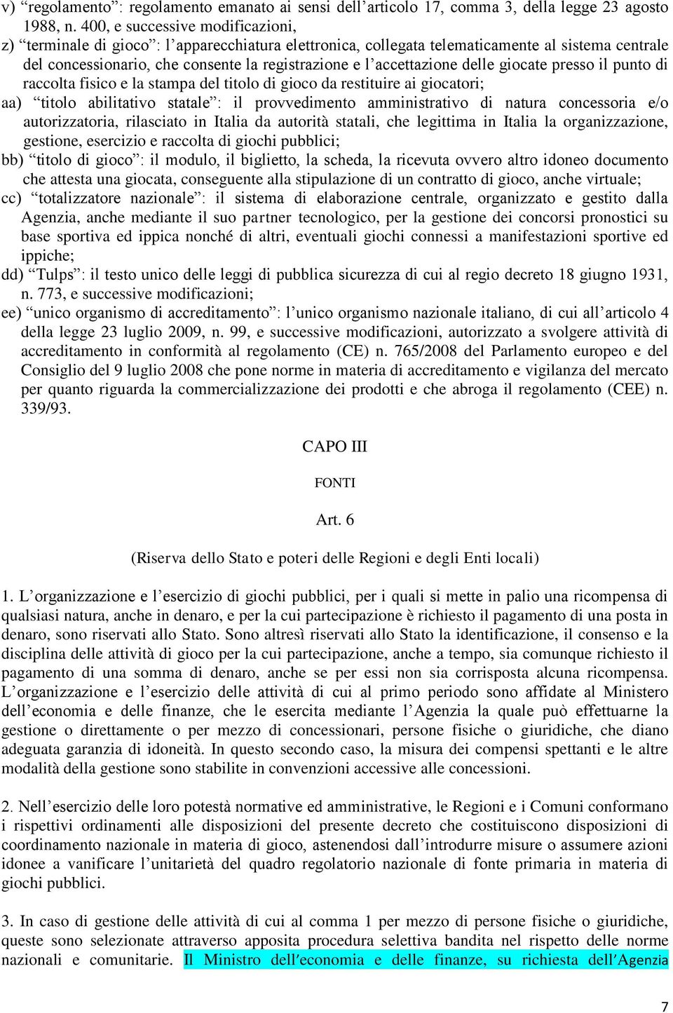 accettazione delle giocate presso il punto di raccolta fisico e la stampa del titolo di gioco da restituire ai giocatori; aa) titolo abilitativo statale : il provvedimento amministrativo di natura