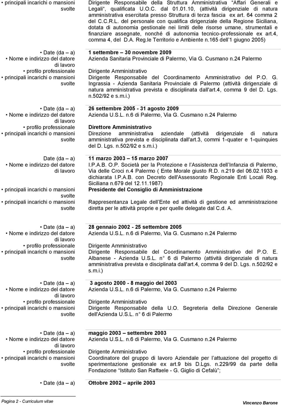 del personale con qualifica dirigenziale della Regione Siciliana, dotata di autonomia gestionale nei limiti delle risorse umane, strumentali e finanziare assegnate, nonché di autonomia