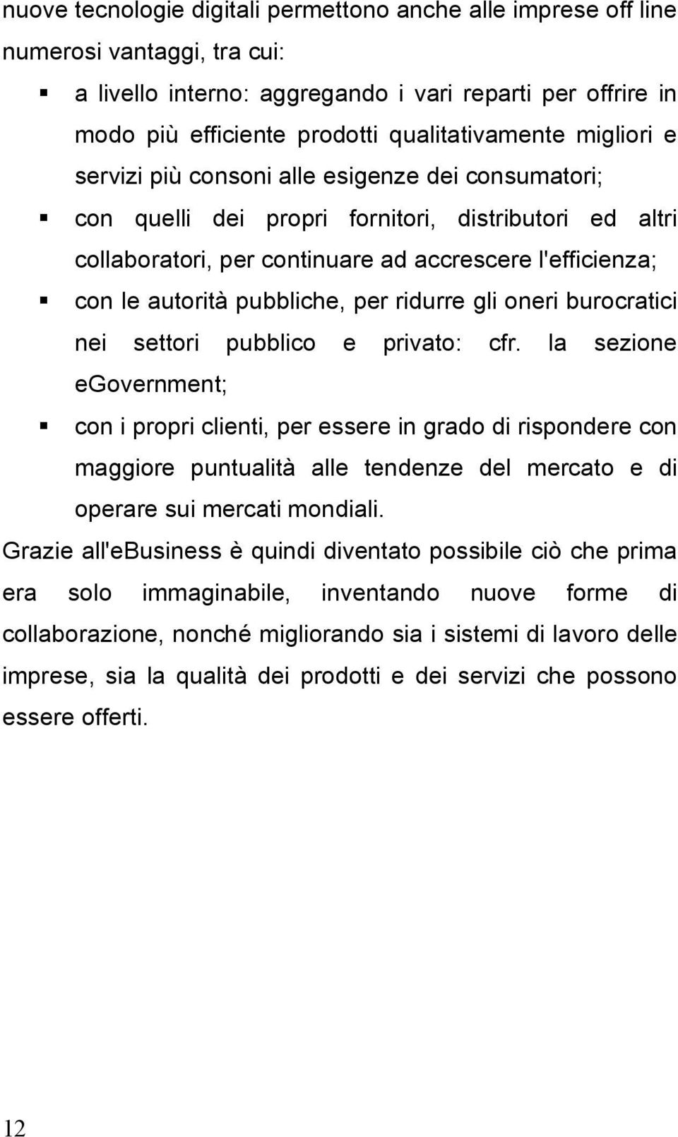 pubbliche, per ridurre gli oneri burocratici nei settori pubblico e privato: cfr.