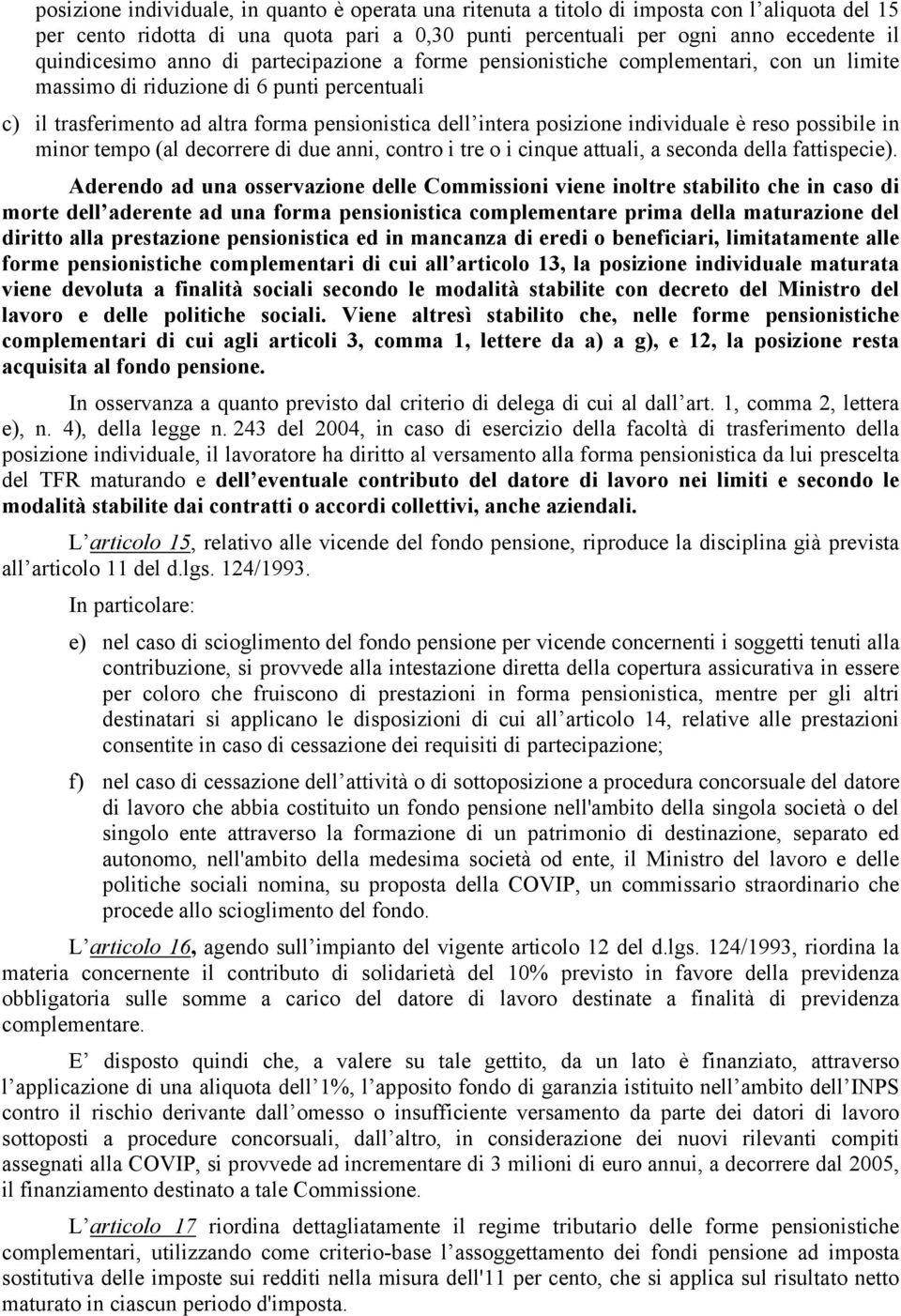 individuale è reso possibile in minor tempo (al decorrere di due anni, contro i tre o i cinque attuali, a seconda della fattispecie).