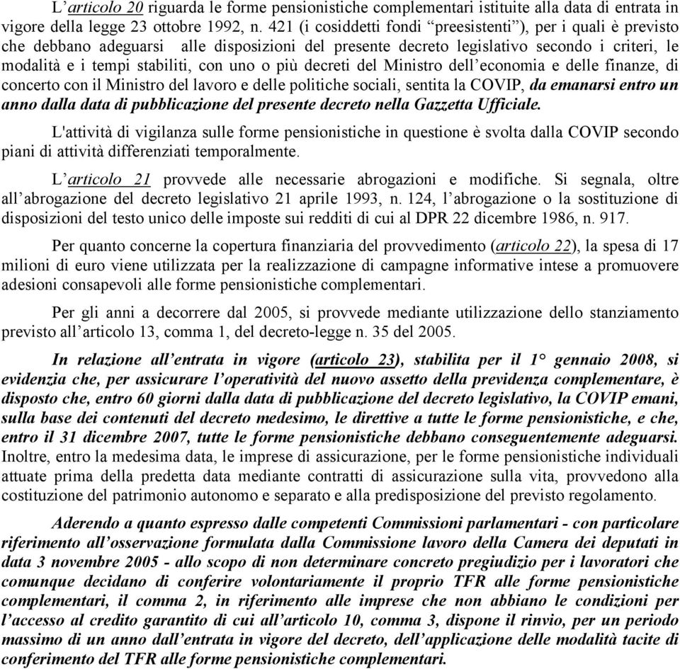 più decreti del Ministro dell economia e delle finanze, di concerto con il Ministro del lavoro e delle politiche sociali, sentita la COVIP, da emanarsi entro un anno dalla data di pubblicazione del