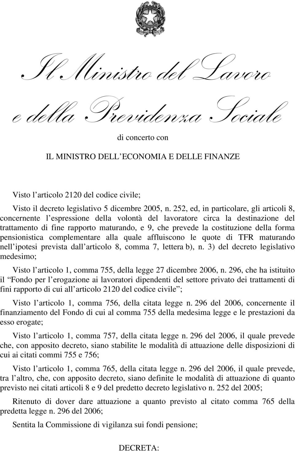 della forma pensionistica complementare alla quale affluiscono le quote di TFR maturando nell ipotesi prevista dall articolo 8, comma 7, lettera b), n.