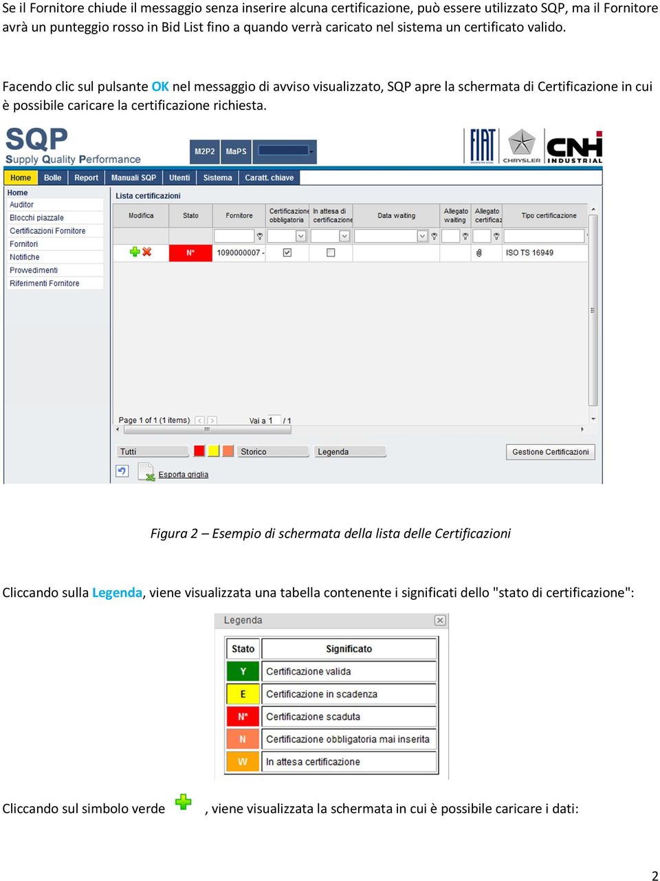 Facendo clic sul pulsante OK nel messaggio di avviso visualizzato, SQP apre la schermata di Certificazione in cui è possibile caricare la certificazione richiesta.