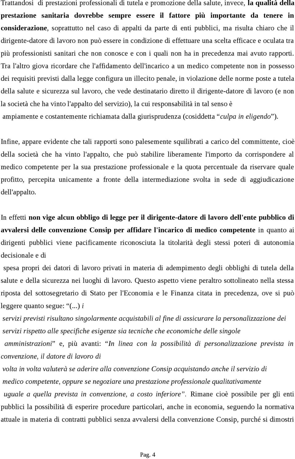 tra più professionisti sanitari che non conosce e con i quali non ha in precedenza mai avuto rapporti.